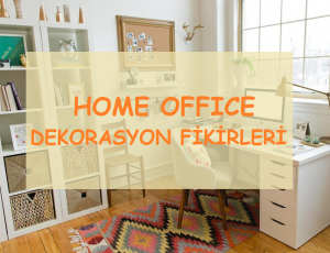 Home Ofis Nedir? Home Ofis Dekorasyon
