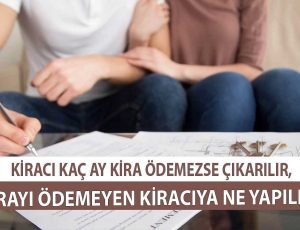Kiracı Kaç Ay Kira Ödemezse Çıkarılır, Kirayı Ödemeyen Kiracıya Ne Yapılır?