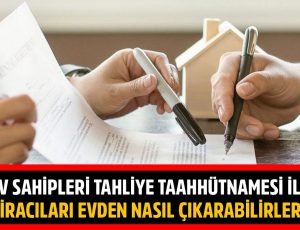 Ev Sahipleri Tahliye Taahhütnamesi İle Kiracıları Evden Nasıl Çıkarabilirler?