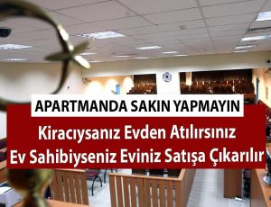 Apartmanda Sakın Yapmayın! Kiracıysanız Evden Atılırsınız, Ev Sahibiyseniz Eviniz Mahkemece Satışa Çıkarılır