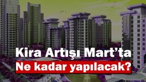 Mart 2022 kira artış oranı belli oldu mu?