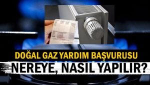 Doğal gaz yardım başvuruları nereye, nasıl yapılacak?